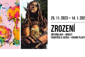 25.11.2023 - 14.1.2024,  ZROZENÍ: Jiří Křiklava - obrazy, František A. Bečka - kované plastiky