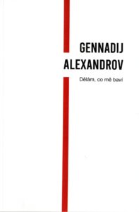Gennadij Alexandrov: Dělám, co mě baví